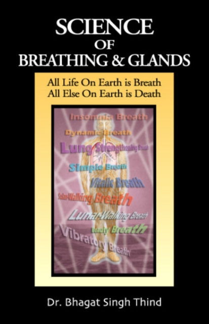 Science of Breathing & Glands: All Life On Earth is Breath / All Else On Earth is Death