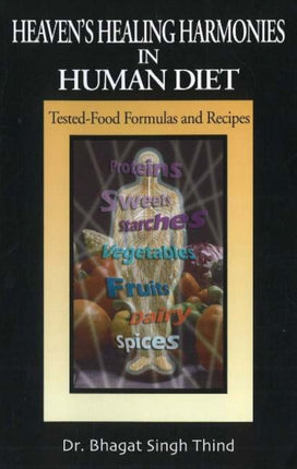 Heaven's Healing Harmonies in Human Diet: Tested-Food Formulas & Recipes