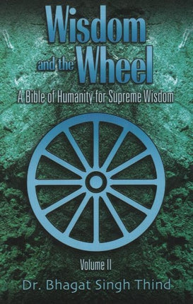 Wisdom & the Wheel, Volume 2: A Bible of Humanity for Supreme Wisdom