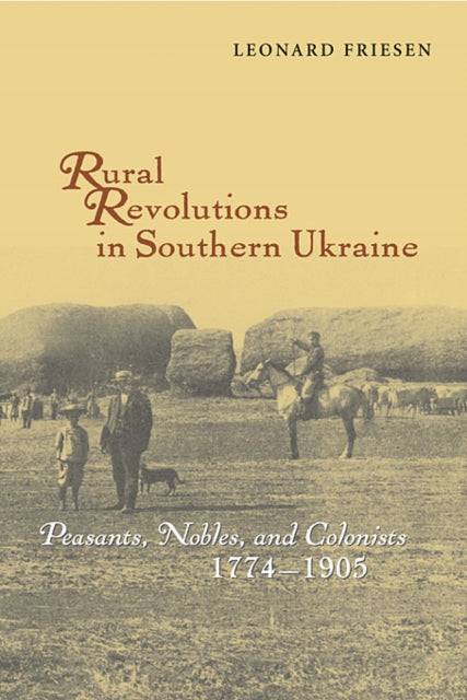 Rural Revolutions in Southern Ukraine: Peasants, Nobles, and Colonists, 1774–1905