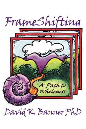 FrameShifting: A Path to Wholeness