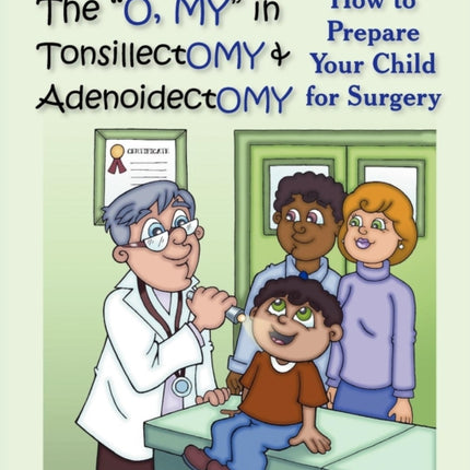The  O, MY  in Tonsillectomy & Adenoidectomy: How to Prepare Your Child for Surgery, a Parent's Manual
