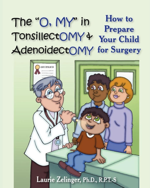 The  O, MY  in Tonsillectomy & Adenoidectomy: How to Prepare Your Child for Surgery, a Parent's Manual