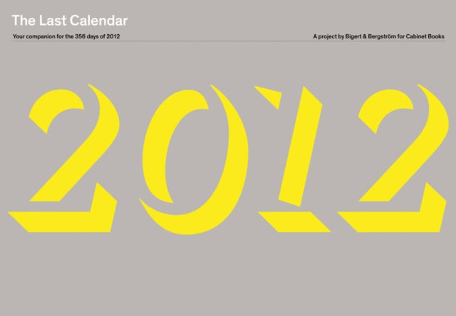 The Last Calendar Your Companion for the 356 Days of 2012 A Project by Bigert  Bergstrm for Cabinet Books