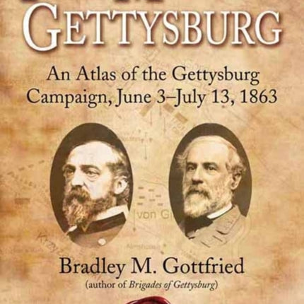 The Maps of Gettysburg: An Atlas of the Gettysburg Campaign, June 3–July 13, 1863