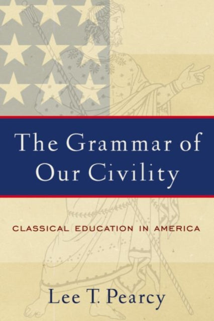 The Grammar of Our Civility: Classical Education in America