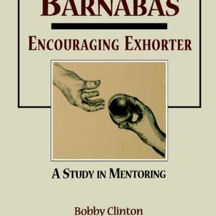 Barnabas: Encouraging Exhorter-A Study in Mentoring