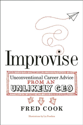 Improvise: Unconventional Career Advice from an Unlikely CEO