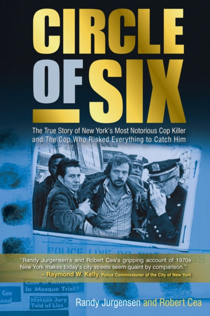 Circle of Six: The True Story of New York's Most Notorious Cop Killer and the Cop Who Risked Everything to Catch Him