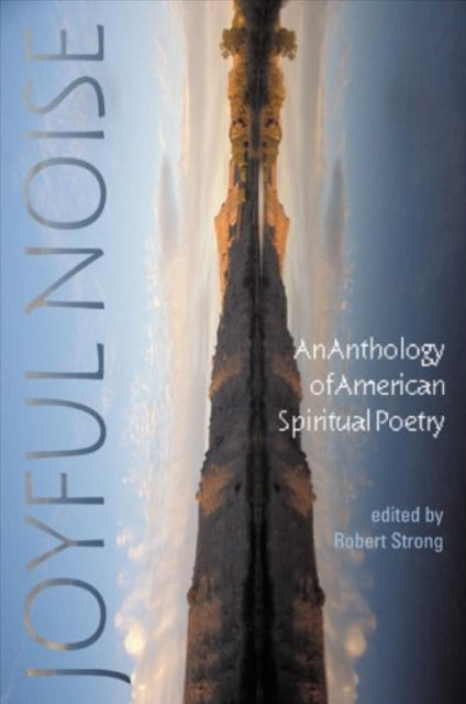 Joyful Noise  An Anthology of American Spiritual Poetry