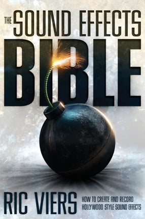 The Sound Effects Bible: How to Create and Record