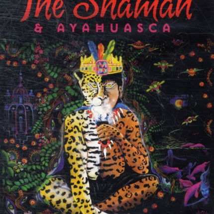 Shaman and Ayahausca: Journeys to Sacred Realms