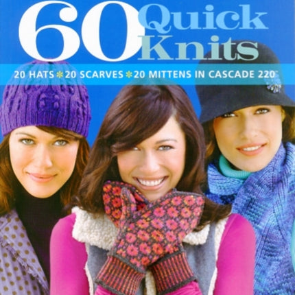 60 Quick Knits: 20 Hats*20 Scarves*20 Mittens in