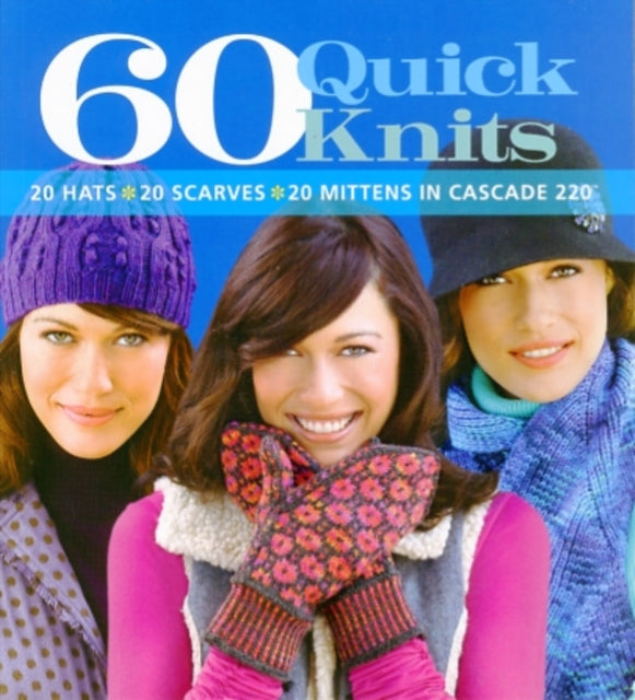 60 Quick Knits: 20 Hats*20 Scarves*20 Mittens in