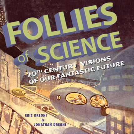 Follies of Science: 20th Century Visions of Our Fantastic Future