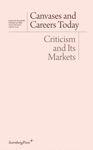 Canvases and Careers Today – Criticism and Its Markets