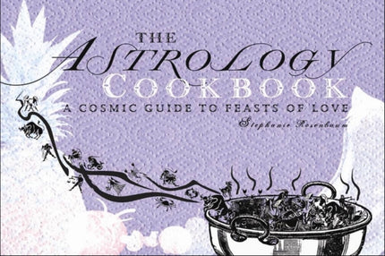 The Astrology Cookbook: A Cosmic Guide to Feasts of Love