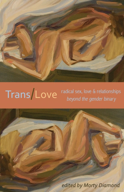 Trans/love: Radical Sex, Love & Relationships Beyond the Gender Binary