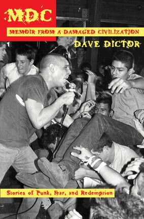 Mdc: Memoir From A Damaged Civilization: Stories of Punk, Fear, and Redemption