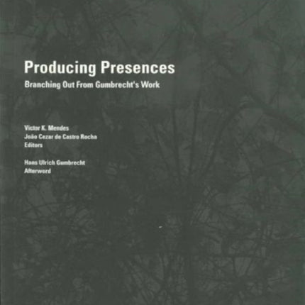 Producing Presences  Branching out from