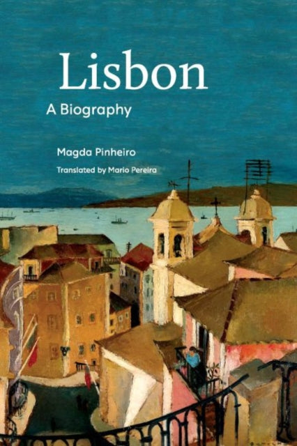 Biography of Lisbon A Biography NonSeries Titles from Tagus Press