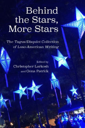 Behind the Stars, More Stars: The Tagus / Disquiet Collection of New Luso-American Writing