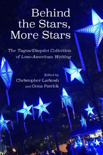 Behind the Stars, More Stars: The Tagus / Disquiet Collection of New Luso-American Writing