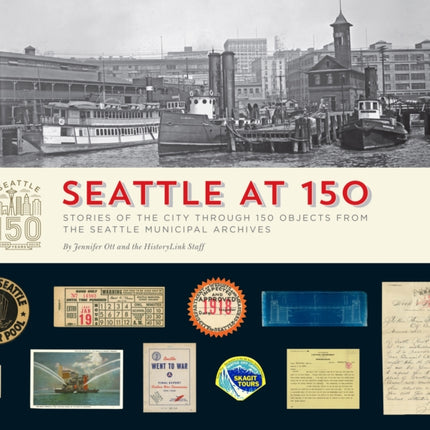 Seattle at 150: Stories of the City through 150 Objects from the Seattle Municipal Archives