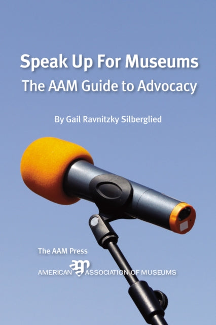 Speak Up For Museums: The AAM Guide to Advocacy