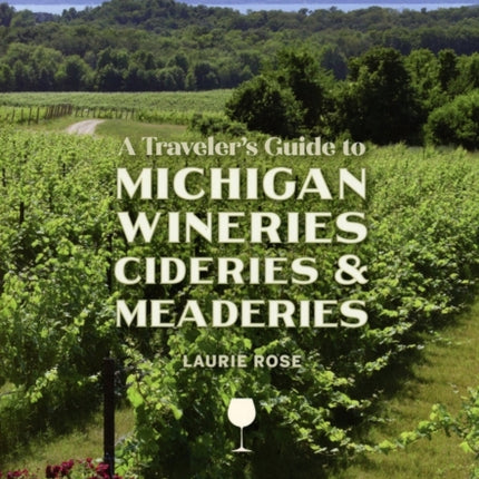 A Traveler's Guide to Michigan Wineries, Cideries & Meaderies
