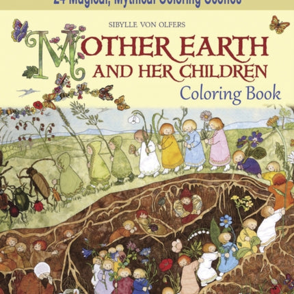 Mother Earth and Her Children Coloring Book: Color the Wonderful World of Nature As You See It! 24 Magical, Mythical Coloring Scenes