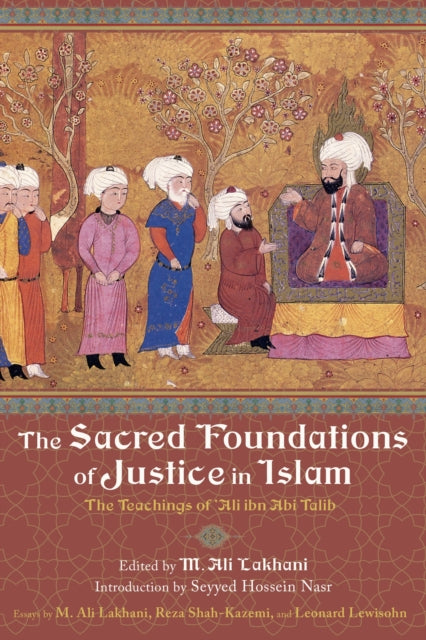 Sacred Foundations of Justice in Islam The Teachings of Ali Ibn Abi Talib Perennial Philosophy The Teachings of Ali Ibn Abi Talib Perennial Philosophy