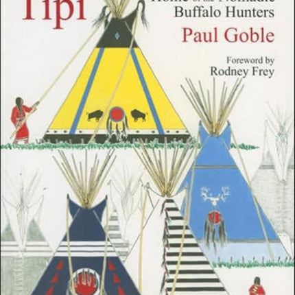 Tipi Home of the Nomadic Buffalo Hunters