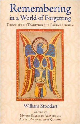 Remembering in a World of Forgetting Thoughts on Tradition and Postmodernism Library of Perennial Philosophy