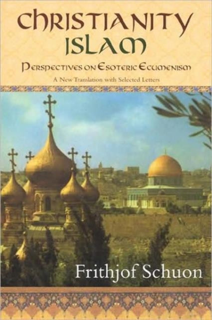 ChristianityIslam Perspectives on Esoteric Ecumenism  A New Translation with Selected Letters