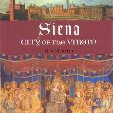 Siena City of the Virgin Sacred Art in Tradition