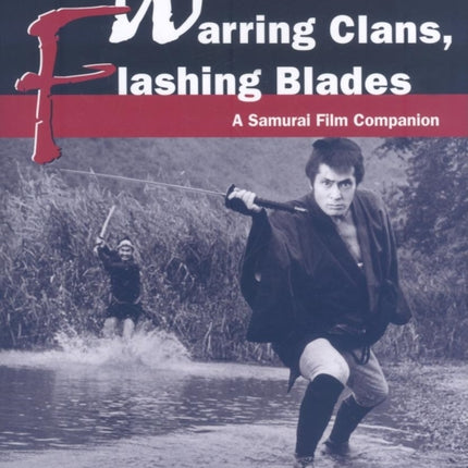 Warring Clans, Flashing Blades: A Samurai Film Companion