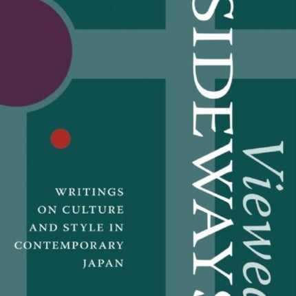 Viewed Sideways: Writings on Culture and Style in Contemporary Japan