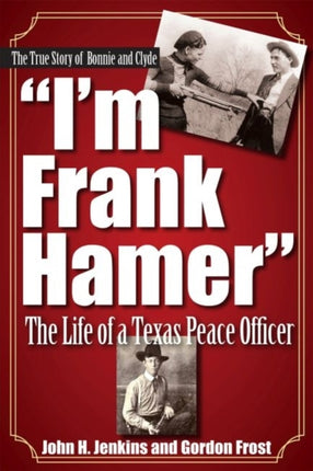 I'm Frank Hamer: The Life of a Texas Peace