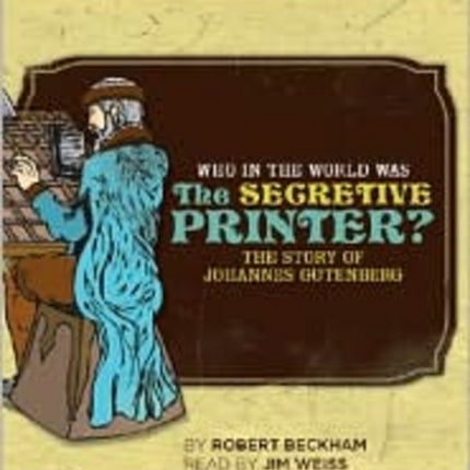 Who in the World Was The Secretive Printer?: The Story of Johannes Gutenberg: Audiobook