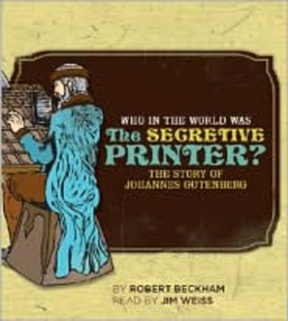 Who in the World Was The Secretive Printer?: The Story of Johannes Gutenberg: Audiobook