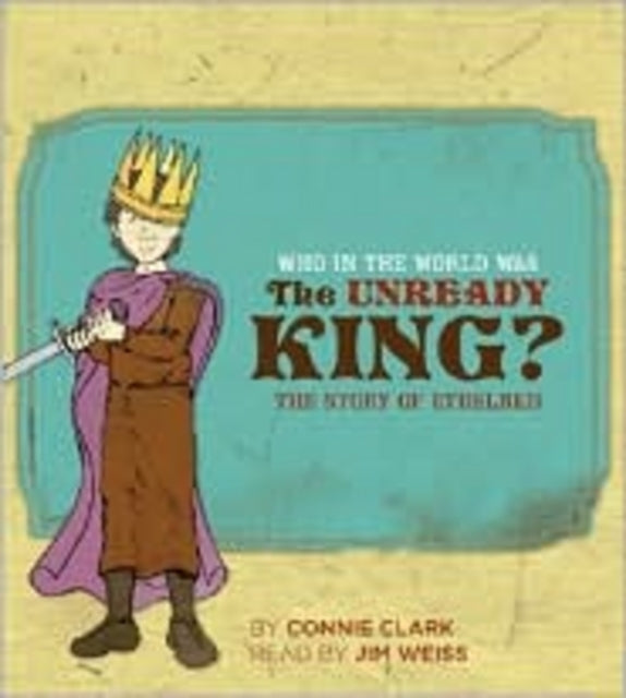 Who in the World Was The Unready King?: The Story of Ethelred: Audiobook