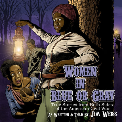 Women in Blue or Gray: True Stories from Both Sides of the American Civil War (The Jim Weiss Audio Collection)