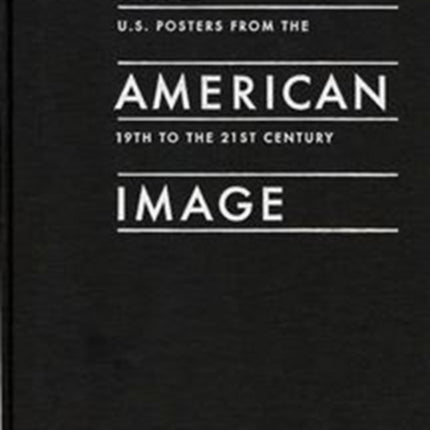 The American Image: U.S. Posters from the 19th to the 21st Century