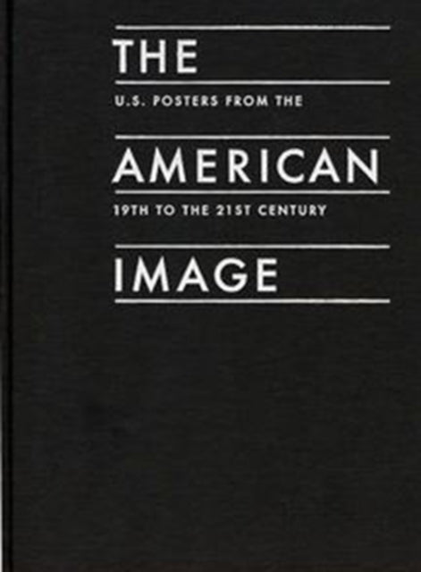 The American Image: U.S. Posters from the 19th to the 21st Century