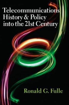 Telecommunications History & Policy into the 21st Century