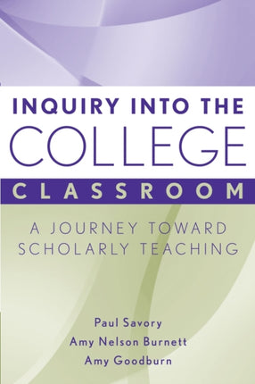 Inquiry into the College Classroom: A Journey Toward Scholarly Teaching