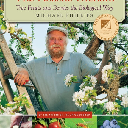 The Holistic Orchard: Tree Fruits and Berries the Biological Way