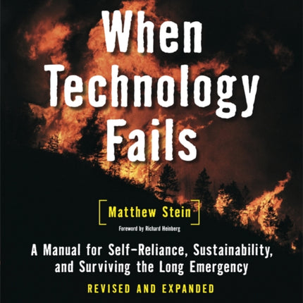 When Technology Fails: A Manual for Self-Reliance, Sustainability, and Surviving the Long Emergency, 2nd Edition