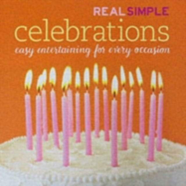 Real Simple Celebrations: Stress-Free Entertaining for Every Occasion